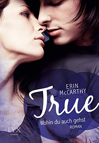 True - Wohin du auch gehst: Roman (True-Reihe, Band 3)