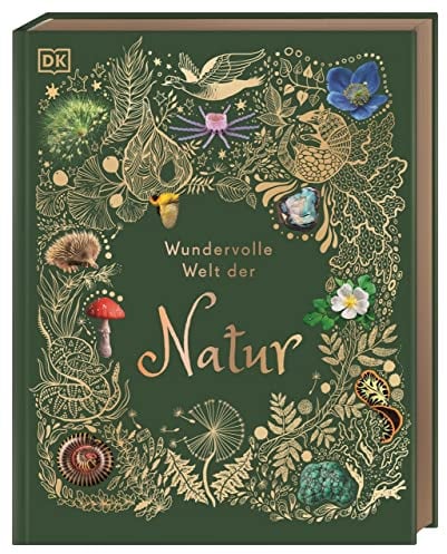 Wundervolle Welt der Natur: Ein Naturbilderbuch für die ganze Familie. Hochwertig ausgestattet mit Lesebändchen, Goldfolie und Goldschnitt. Für Kinder ab 7 Jahren