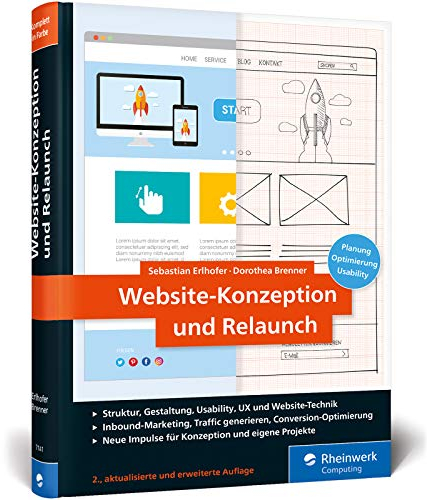 Website-Konzeption und Relaunch: Planung, Optimierung, Usability. Das Handbuch für die Praxis