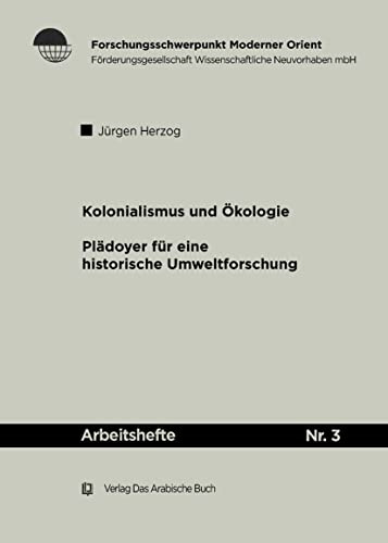 Kolonialismus und Ökologie: Plädoyer für eine historische Umweltforschung (Arbeitshefte, 3, Band 3)