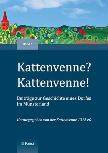 Kattenvenne? Kattenvenne! Beiträge zur Geschichte eines Dorfes im Münsterland: Hrsg.: Kattenvenne 1312 eG