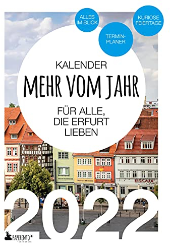 Erfurt Kalender 2022: Mehr vom Jahr - für alle, die Erfurt lieben: Alles im Blick: Terminplaner, Wochenplaner, Monatsplaner, Notizbuch. Mit kuriosen Feiertagen. (Paperento: ... die mit der Ente)