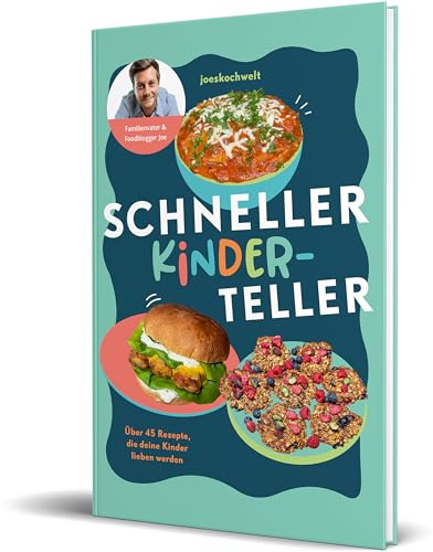 Schneller Kinderteller: Über 45 Rezepte, die deine Kinder lieben werden