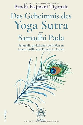 Das Geheimnis des Yoga Sutra - Samadhi Pada: Patanjalis praktischer Leitfaden zu innerer Stille und Freude im Leben