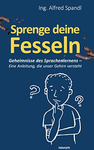 Sprenge deine Fesseln: Geheimnisse des Sprachenlernens – Eine Anleitung, die unser Gehirn versteht
