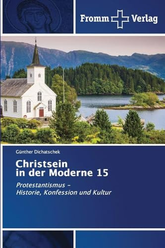 Christsein in der Moderne 15: Protestantismus - Historie, Konfession und Kultur