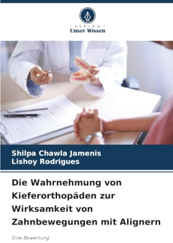 Die Wahrnehmung von Kieferorthopäden zur Wirksamkeit von Zahnbewegungen mit Alignern: Eine Bewertung