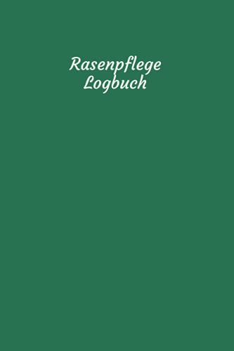 Rasenpflege Logbuch: Rasenpflege Buch, Rasenkontrolle Notizbuch, Geben Sie ein, wann der Rasen das letzte Mal gemäht oder gedüngt wurde, wann er ... mit dieser praktischen Anleitung aus.