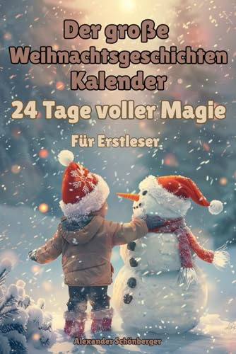 Der große Weihnachtsgeschichten-Kalender: 24 Tage voller Magie: Ein Adventskalender zum Vorlesen und Selberlesen