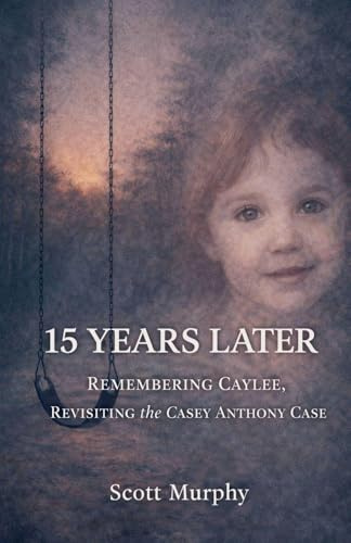 15 Years Later: Remembering Caylee, Revisiting the Casey Anthony Case