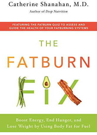 Fatburn Fix: Boost Energy, End Hunger, and Lose Weight by Using Body Fat for Fuel