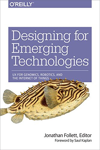 Designing for Emerging Technologies: UX for Genomics, Robotics, and the Internet of Things