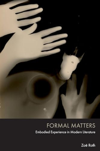 Formal Matters: Embodied Experience in Modern Literature