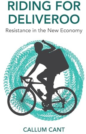 Riding for Deliveroo: Resistance in the New Economy