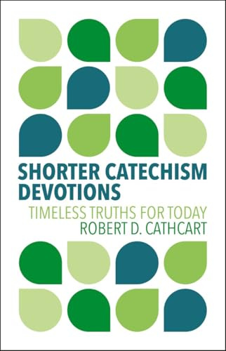 Shorter Catechism Devotions: Timeless Truths for Today