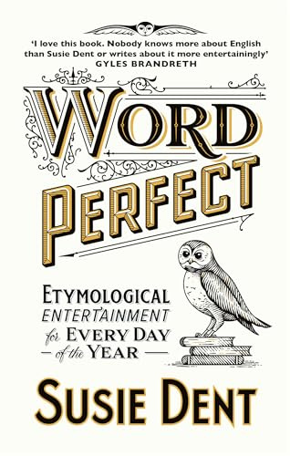Word Perfect: Etymological Entertainment For Every Day of the Year