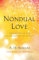 Nondual Love: Awakening to the Loving Nature of Reality (The Journey of Spiritual Love Series)