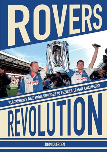 Rovers Revolution: Blackburn's Rise From Nowhere to Premier League Champions
