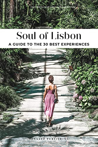 Soul of Lisbon: 30 unforgettable experiences that capture the soul of Lisbon (Jonglez Soul of Guides)