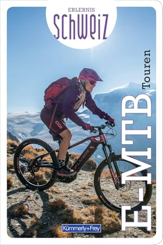 Kümmerly+Frey Erlebnis Schweiz E-Mountainbike Touren - Führer: Inspirierender E-Mountainbikeführer mit 60 Touren für jedes Niveau in der gesamten Schweiz
