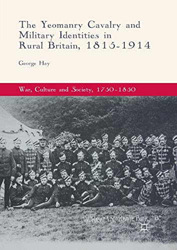 The Yeomanry Cavalry and Military Identities in Rural Britain, 1815–1914 (War, Culture and Society, 1750–1850)