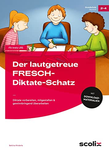 Der lautgetreue FRESCH-Diktate-Schatz: Diktate vorbereiten, mitgestalten & gewinnbringend überarbeiten (2. bis 4. Klasse)