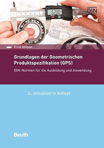 Grundlagen der Geometrischen Produktspezifikation (GPS): DIN-Normen für die Ausbildung und Anwendung (Normen-Handbuch)