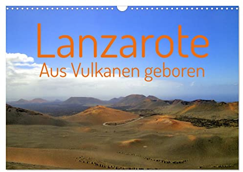 Lanzarote Aus Vulkanen geboren (Wandkalender 2026 DIN A3 quer), CALVENDO Monatskalender: Eine Reise über die Insel Lanzarote präsentiert die ... Vulkanlandschaften. (CALVENDO Natur)