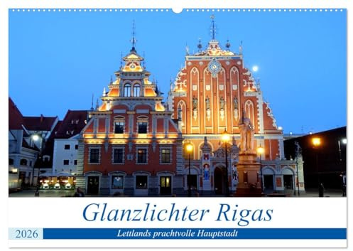 Glanzlichter Rigas - Lettlands prachtvolle Hauptstadt (Wandkalender 2026 DIN A2 quer), CALVENDO Monatskalender: Sehenswürdigkeiten der lettischen Hauptstadt (CALVENDO Orte)