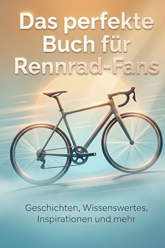 Das perfekte Buch für Rennrad-Fans: Geschichten, Wissenswertes, Inspirationen und mehr