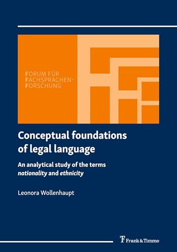 Conceptual foundations of legal language: An analytical study of the terms nationality and ethnicity (Forum für Fachsprachen-Forschung, Band 176)