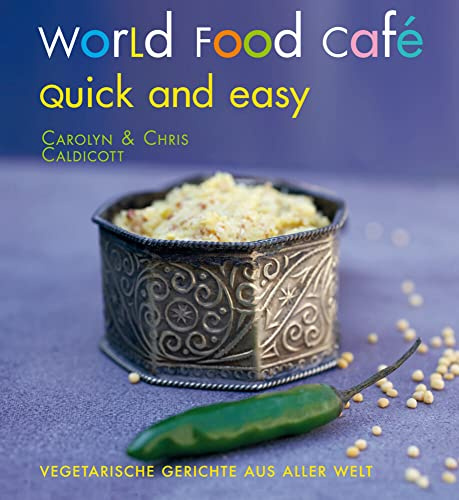 World Food Café. Quick and Easy: Vegetarische Gerichte aus aller Welt