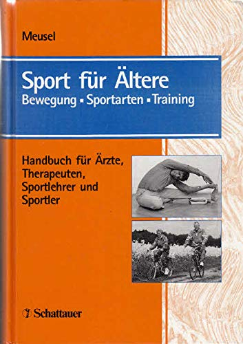 Sport für Ältere. Bewegung - Sportarten - Training. Handbuch für Ärzte, Therapeuten, Sportlehrer und Sportler.