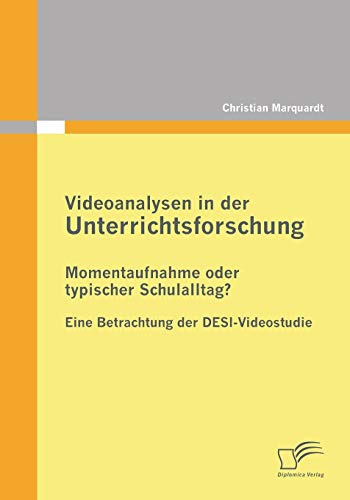 Videoanalysen in der Unterrichtsforschung: Momentaufnahme oder typischer Schulalltag?: Eine Betrachtung der DESI-Videostudie