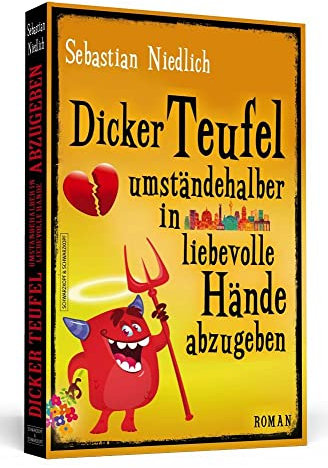 Dicker Teufel umständehalber in liebevolle Hände abzugeben: Roman