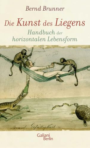Die Kunst des Liegens: Handbuch der horizontalen Lebensform