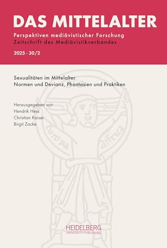 Das Mittelalter. Perspektiven mediävistischer Forschung : Zeitschrift... / 2025, Band 30, Heft 2: Sexualitäten im Mittelalter. Normen und Devianz, ... : Zeitschrift des Mediävistikverbandes)