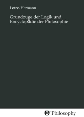 Grundzüge der Logik und Encyclopädie der Philosophie