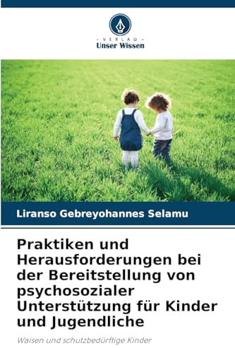 Praktiken und Herausforderungen bei der Bereitstellung von psychosozialer Unterstützung für Kinder und Jugendliche: Waisen und schutzbedürftige Kinder
