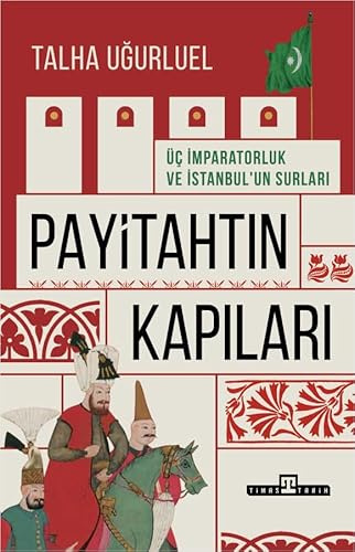 Payitahtın Kapıları: Üç İmparatorluk ve İstanbul’un Surları