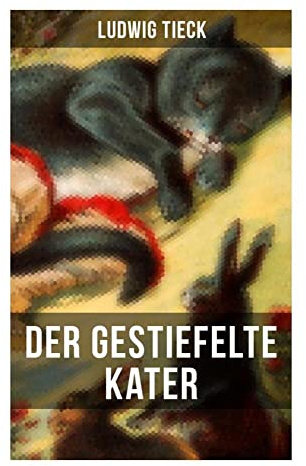Der gestiefelte Kater: Romantische Märchenkomödie als Theatersatire über Illusion, Bühnenpublikum und sprechende Katze