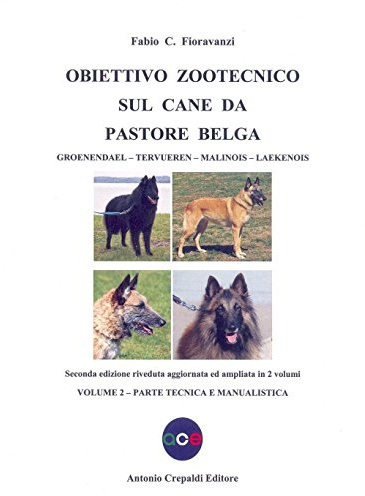 Obiettivo zootecnico sul cane da pastore belga. Groenendael, Tervueren, Malinois, Laekenois. Parte tecnica e manualistica (Vol. 2)
