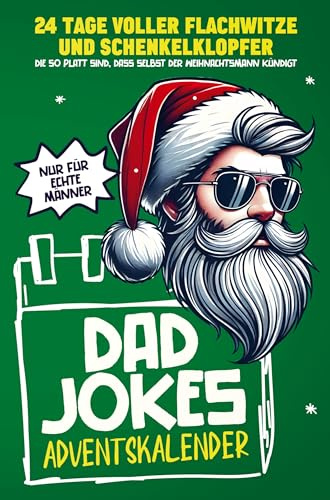 Dad Jokes Adventskalender: 24 Tage voller Flachwitze und Schenkelklopfer, die so platt sind, dass selbst der Weihnachtsmann kündigt | Perfekt für alle Männer und Väter