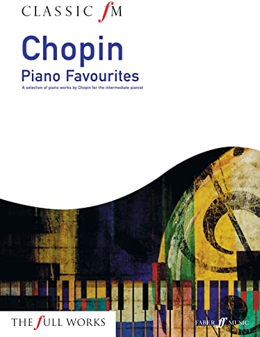 Classic FM: Chopin Piano Favourites: A Selection of Piano Works by Chopin for the Intermediate Pianist (Faber Music)