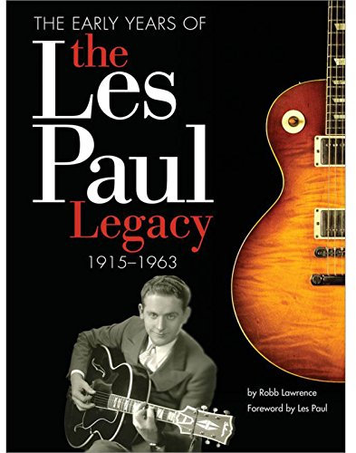The Early Years Of The Les Paul Legacy 1915-1963. Livre de référence.