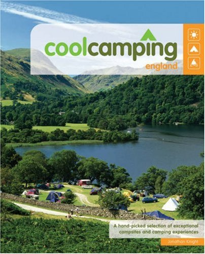 Cool Camping England: A Hand Picked Selection of Exceptional Campsites and Camping Experiences