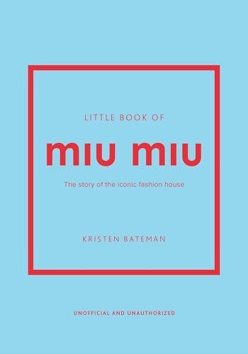 Little Book of Miu Miu: The story of the iconic fashion house (Little Books of Fashion)