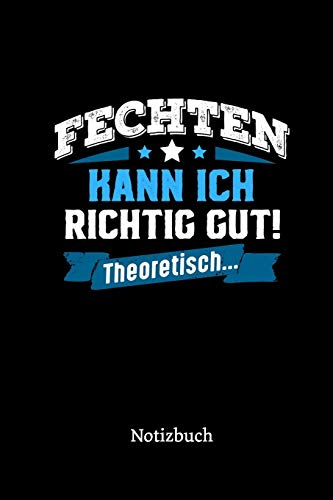 Fechten kann ich richtig gut - theoretisch: Notizbuch, lustiges Geschenk für einen Fechter, 6 x 9 Zoll (A5), kariert
