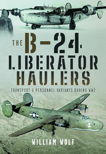 The B-24 Liberator Haulers: Transport and Personnel Variants During WW2