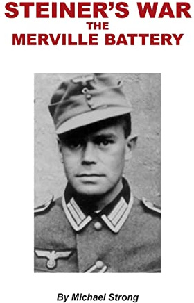 Steiner's War-The Merville Battery